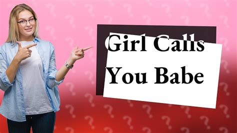When a woman calls you babe?