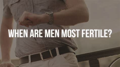 When are men most fertile?