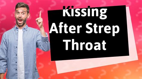 When can I kiss after strep?