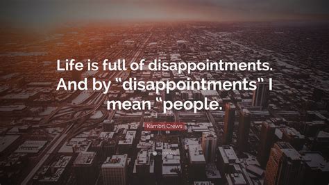 When life is full of disappointments?