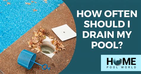 When should I drain my pool?