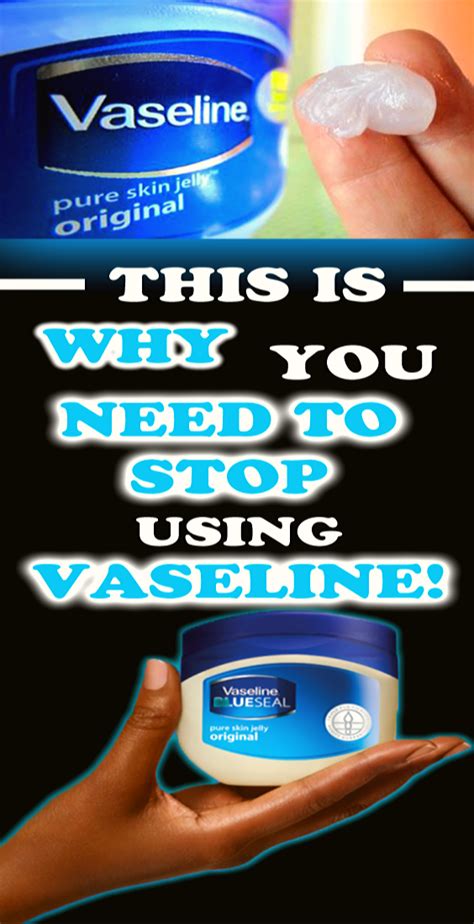 When should I stop using Vaseline?