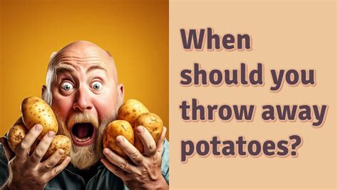 When should you throw away potatoes?