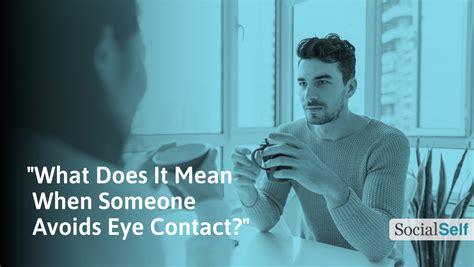 When someone avoids eye contact?