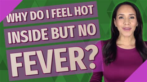 When someone feels hot but no fever?