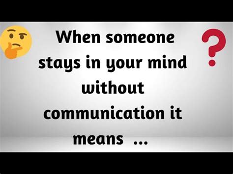 When someone stays in your mind without communication?