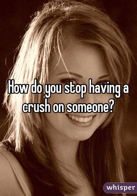 When to stop having a crush?