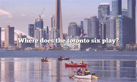 Where does Toronto Six play?