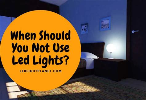 Where should you not use LED lights?