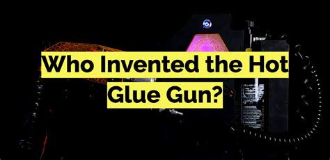 Where was the glue gun invented?