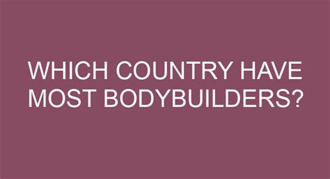 Which country has most bodybuilders?