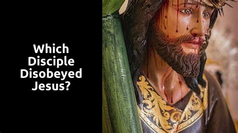 Which disciple disobeyed Jesus?