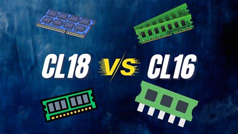 Which has better CAS latency CL16 or CL18?