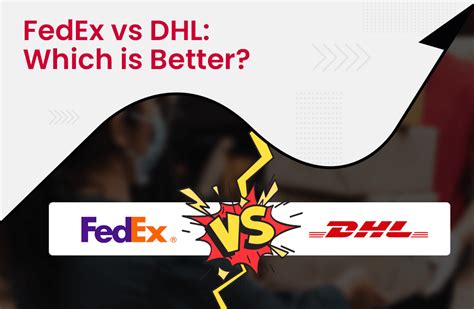 Which is better FedEx or DHL?