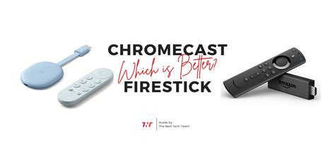 Which is better Firestick or Chrome?