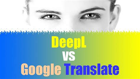 Which is better Google or DeepL?