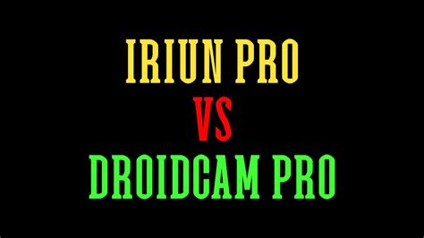 Which is better Iriun or DroidCam?