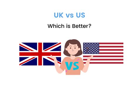 Which is better US or UK?