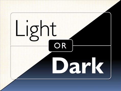 Which is better light or dark?