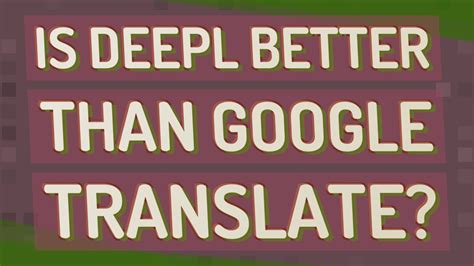 Which is better than DeepL translation?