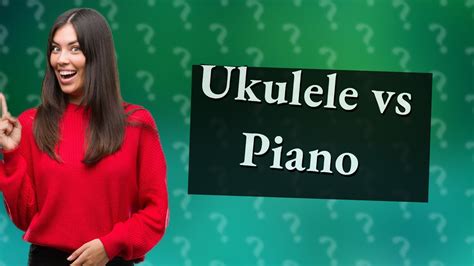 Which is harder piano or ukulele?