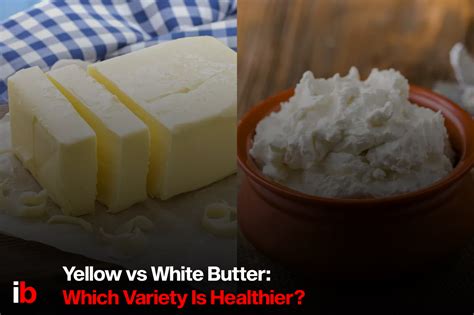 Which is healthier white or yellow butter?