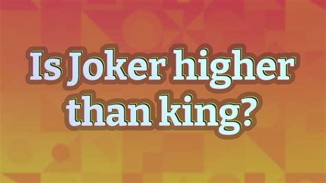 Which is higher king or Joker?