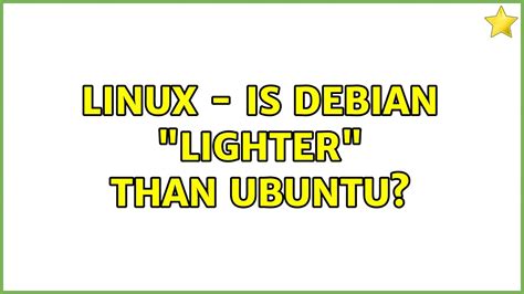 Which is lighter Debian or Ubuntu?