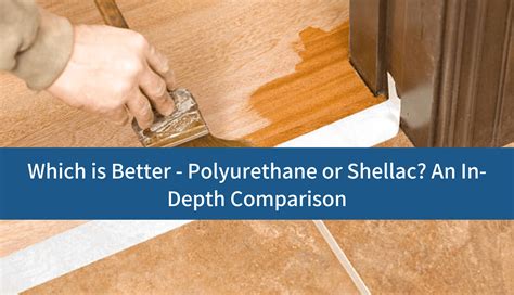 Which is stronger shellac or polyurethane?