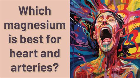 Which magnesium is best for arteries?