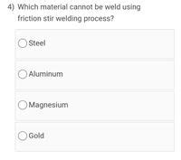 Which material Cannot be welded?