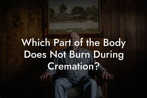 Which part of the body does not burn during cremation?