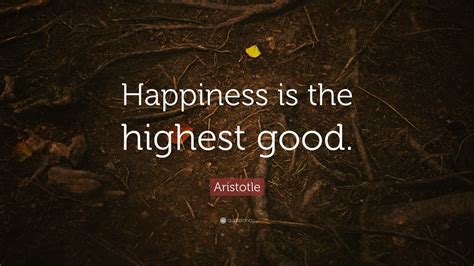Which philosopher said it happiness is the highest good?