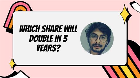 Which share will double in 3 years?