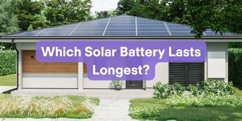 Which solar battery lasts longest?
