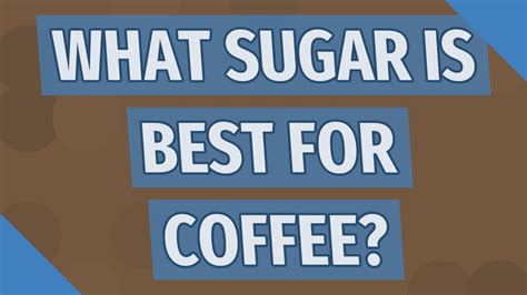 Which sugar is best for coffee?