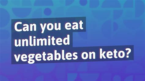 Which vegetables can you eat unlimited?