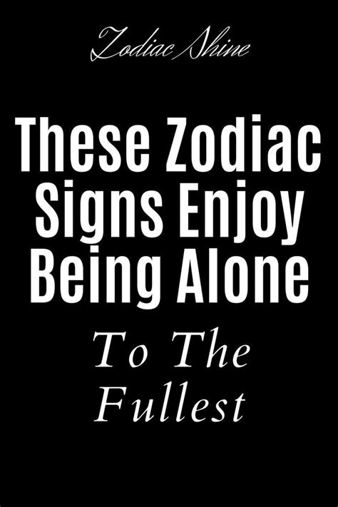 Which zodiac sign enjoys being alone?