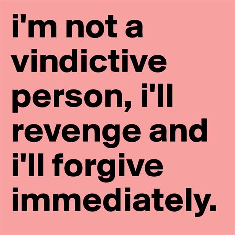 Who are people who are very vengeful?