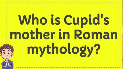 Who is Cupid's mother?