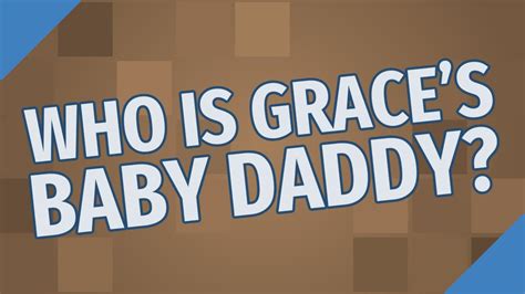 Who is Grace's baby daddy?