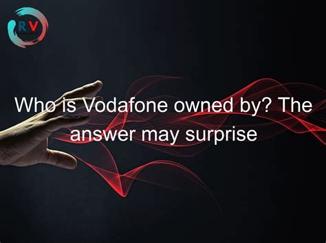 Who is Vodafone owned by?