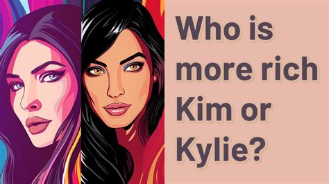 Who is more rich Kim or Kylie?