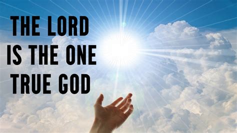 Who is one true God?