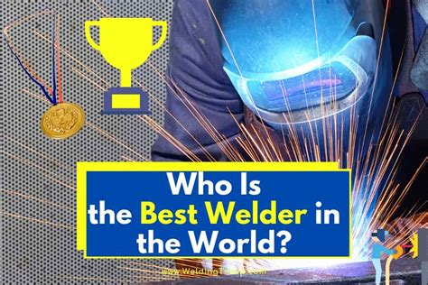 Who is the world best welder?