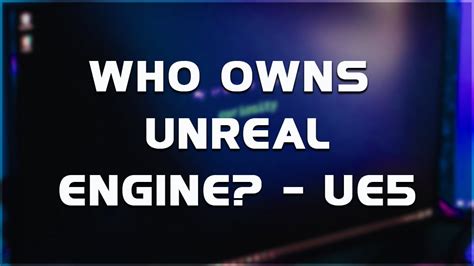Who owns Unreal Engine?