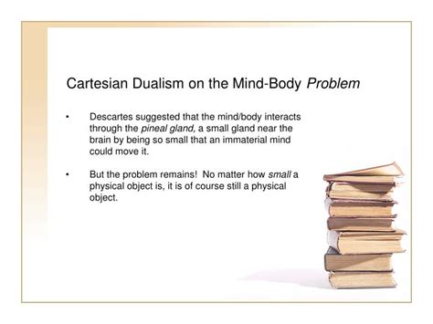 Who rejected the Cartesian mind body dualism?