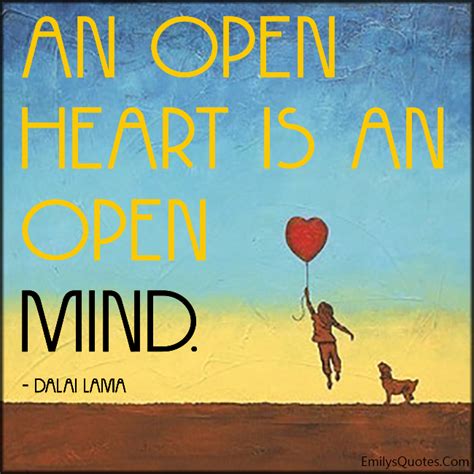 Who said an open heart is an open mind?