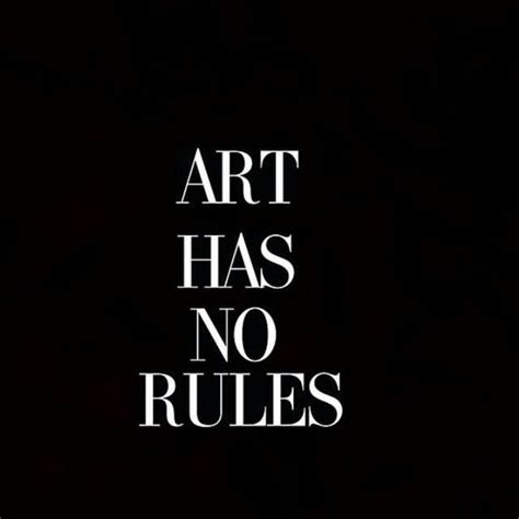 Who said art has no rules?