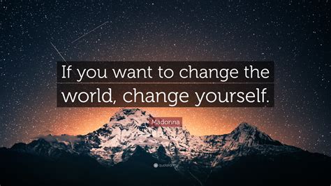 Who said change yourself change the world?